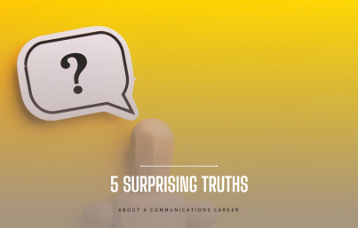 5 Surprising Truths About a Communications Career They Don’t Tell You